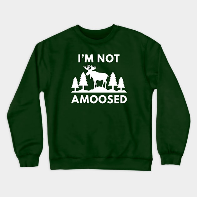 I'm Not Amoosed Crewneck Sweatshirt by LuckyFoxDesigns